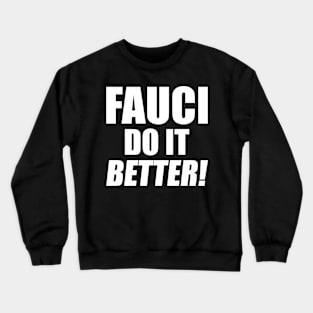 Fauci do it better Crewneck Sweatshirt